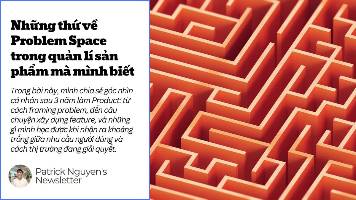 Những thứ về Problem Space trong quản lí sản phẩm mà mình biết