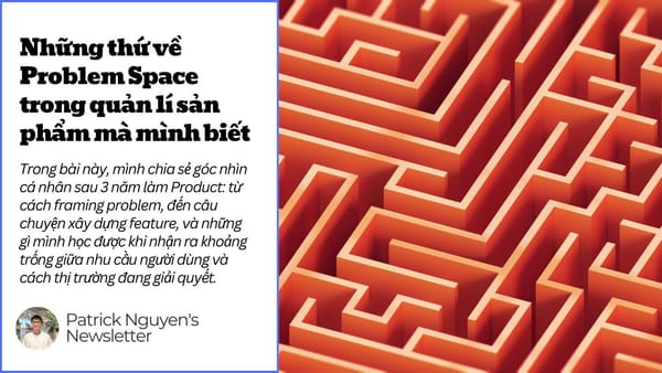 Những thứ về Problem Space trong quản lí sản phẩm mà mình biết
